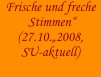 Frische und freche
 Stimmen“
(27.10.„2008,
SU-aktuell)
