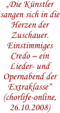 „Die Künstler sangen sich in die Herzen der Zuschauer. Einstimmiges Credo – ein Lieder- und Opernabend der Extraklasse“
(chorlife-online, 26.10.2008)